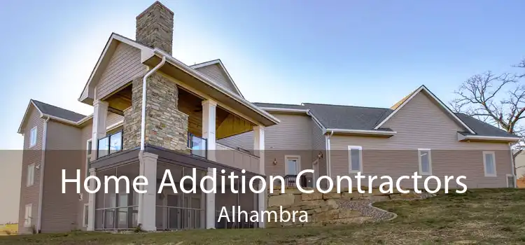 Home Addition Contractors Alhambra